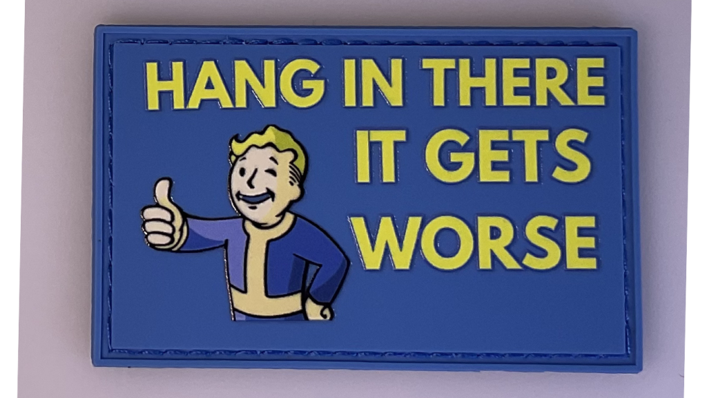 Hang in There it Gets Worse Patch